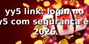 yy5 link: login no yy5 com segurança em 2026 🔐